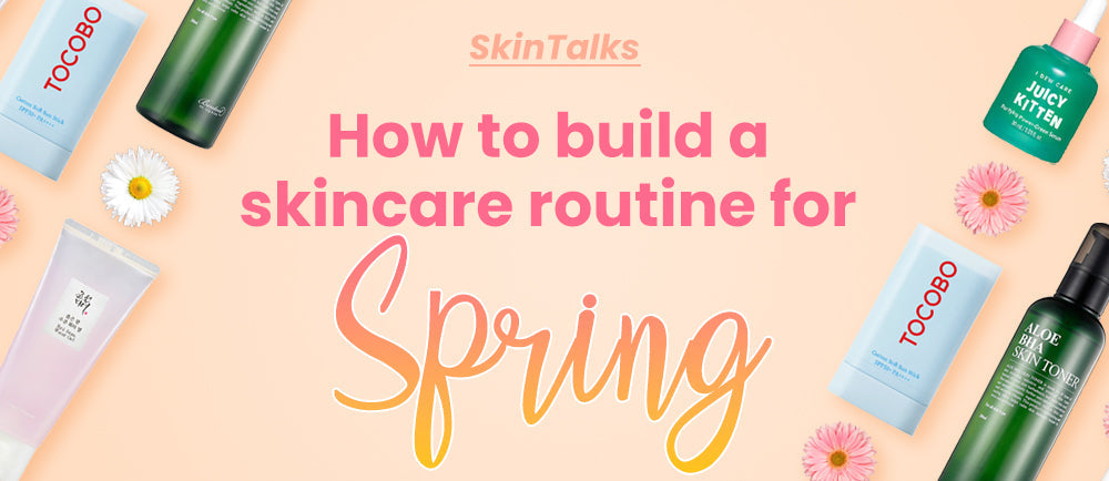 How to Build a Skincare Routine For Spring